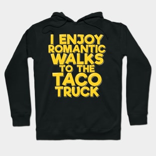 I Enjoy Romantic Walks to the Taco Truck Hoodie